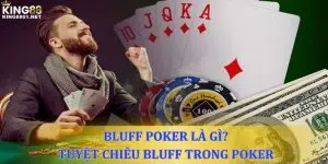 Bluff Poker là gì? Tuyệt chiêu sử dụng Bluff trong Poker 