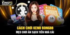 Cách Chơi Keno Bong88 và mẹo chơi ăn sạch tiền nhà cái